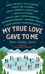 My True Love Gave to Me: Twelve Holiday Stories by Various Authors